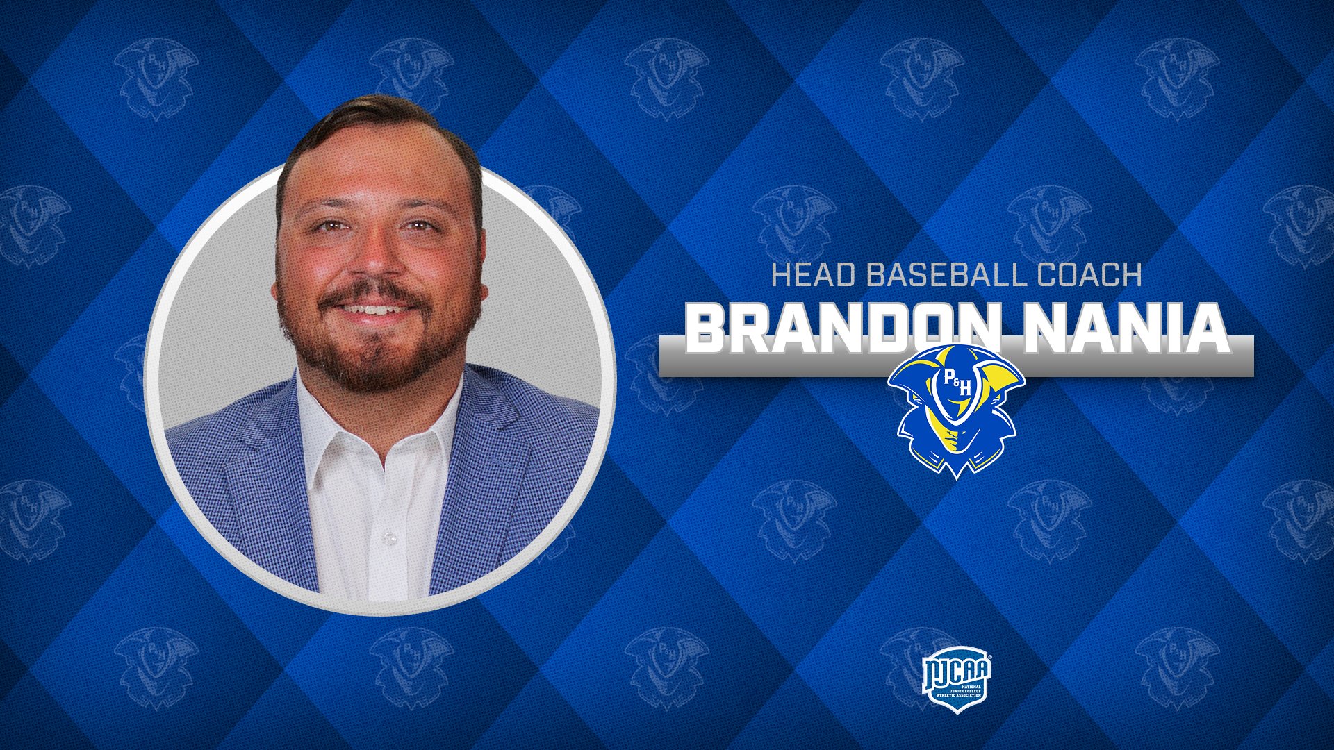 Alt text:

A blue announcement graphic introducing Brandon Nania as the new Head Baseball Coach. On the left is a circular headshot of Nania wearing a light blue textured blazer over a white dress shirt, smiling toward the camera. The background features a blue diamond pattern with subtle repeating Patriot logos. On the right, white text reads &ldquo;HEAD BASEBALL COACH&rdquo; above his name, &ldquo;BRANDON NANIA,&rdquo; in large bold white letters with a metallic silver underline. The Patrick & Henry Community College Patriots logo is centered beneath his name, and the NJCAA logo appears near the bottom center. The graphic uses the Patriots&rsquo; blue, white, and gold color scheme for a clean, professional announcement.