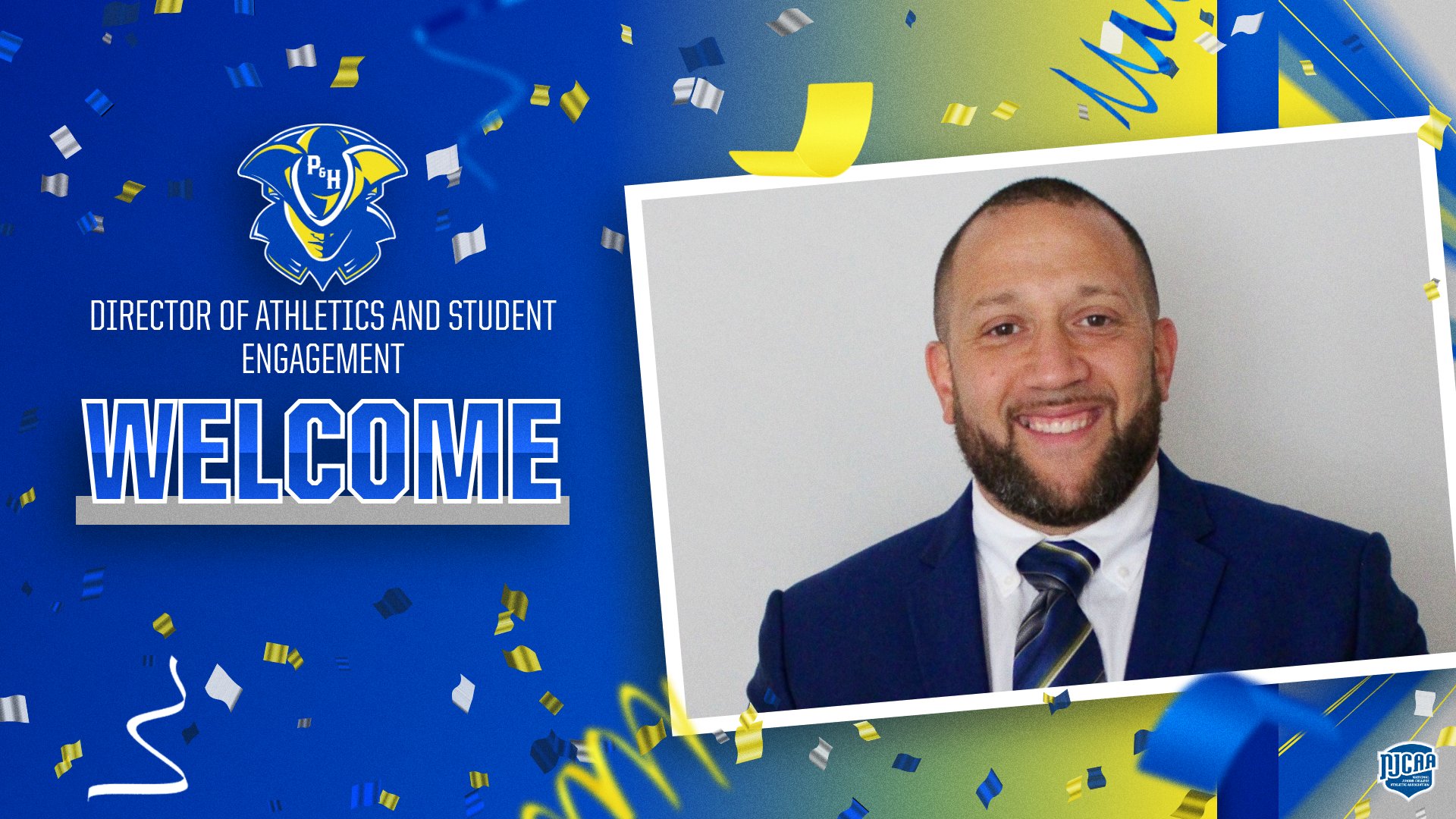 Graphic announcing the hiring of a new Director of Athletics and Student Engagement at Patrick & Henry Community College. The graphic features a blue and yellow background with confetti accents and the P&H Patriots logo on the left side. Large white text reads &ldquo;WELCOME&rdquo; beneath smaller text reading &ldquo;Director of Athletics and Student Engagement.&rdquo; On the right side is a framed headshot of a smiling man wearing a navy suit, white dress shirt, and blue striped tie. An NJCAA logo appears in the bottom right corner.