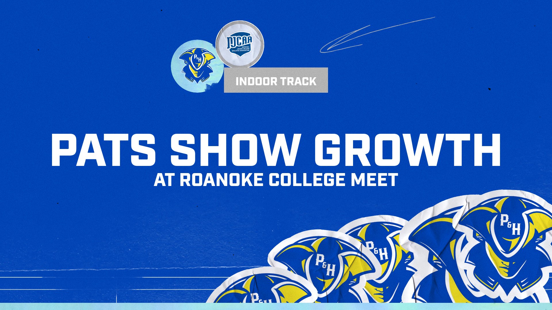 Blue P&HCC Athletics graphic with NJCAA and Patriots logos at the top labeled &ldquo;Indoor Track.&rdquo; Large white text reads &ldquo;Pats Show Growth at Roanoke College Meet,&rdquo; with multiple Patriot head logos layered along the bottom right.